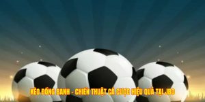 Kèo Đồng Banh - Chiến Thuật Cá Cược Hiệu Quả Tại JBO