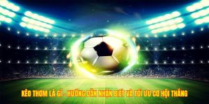 Kèo Thơm Là Gì - Hướng Dẫn Nhận Biết Và Tối Ưu Cơ Hội Thắng