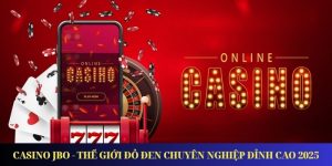 Casino JBO - Thế Giới Đỏ Đen Chuyên Nghiệp Đỉnh Cao 2025